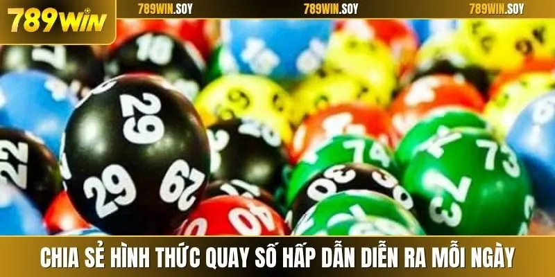 Chia sẻ hình thức quay số hấp dẫn diễn ra mỗi ngày