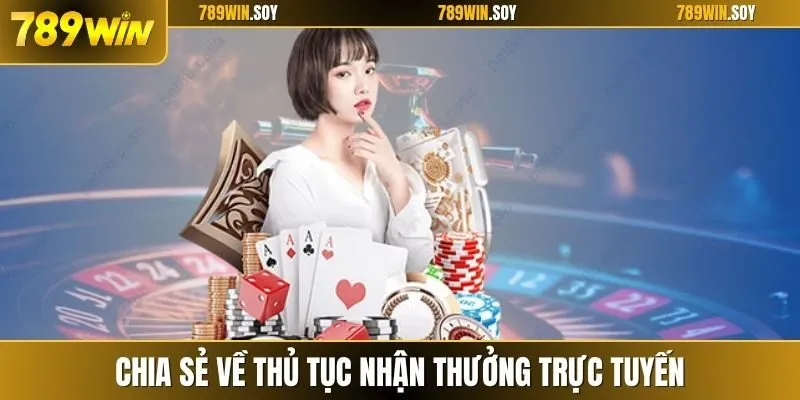Chia sẻ về thủ tục nhận thưởng trực tuyến trước khi thực hiện