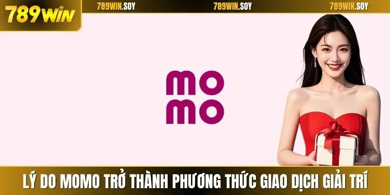 Lý do Momo trở thành phương thức giao dịch giải trí phổ biến
