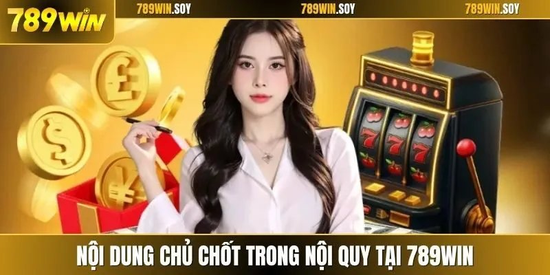 Nội dung chủ chốt trong nội quy tại 789WIN