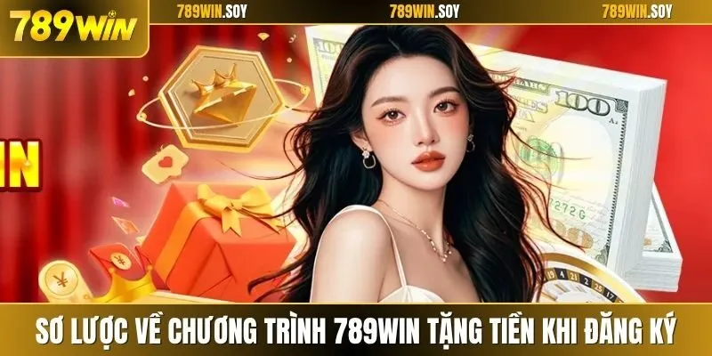 Sơ lược về chương trình 789win tặng tiền khi đăng ký