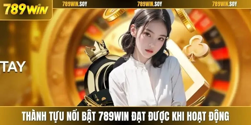 Thành tựu nổi bật 789WIN đạt được khi hoạt động